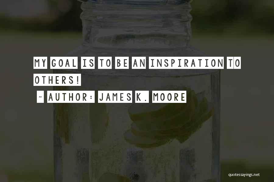 Inspiration To Others Quotes By James K. Moore