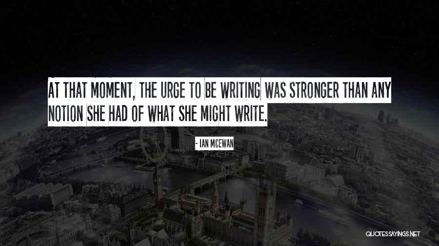 Inspiration To Write Quotes By Ian McEwan Inspiration To Write Quotes By Ian McEwan