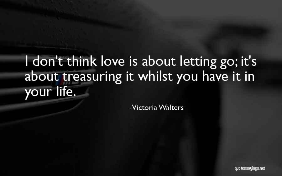 Inspirational About Life Love Quotes By Victoria Walters Inspirational About Life Love Quotes By Victoria Walters