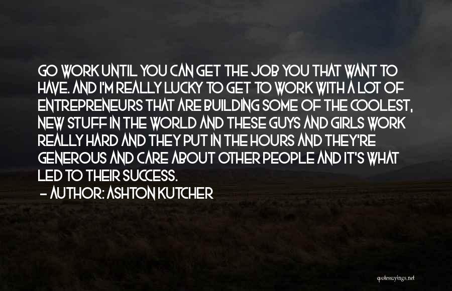 Inspirational About Work Quotes By Ashton Kutcher