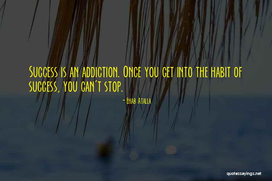 Inspirational Addiction Quotes By Ehab Atalla