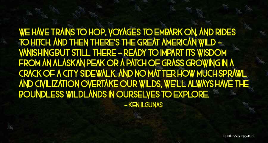 Inspirational Adventure Travel Quotes By Ken Ilgunas