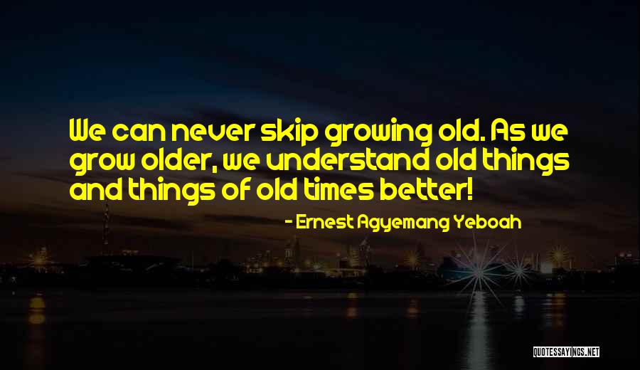Inspirational Age Quotes By Ernest Agyemang Yeboah Inspirational Age Quotes By Ernest Agyemang Yeboah