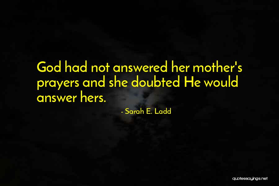 Inspirational Answered Prayers Quotes By Sarah E. Ladd