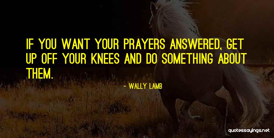 Inspirational Answered Prayers Quotes By Wally Lamb Inspirational Answered Prayers Quotes By Wally Lamb