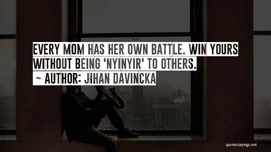 Inspirational Battle Quotes By Jihan Davincka