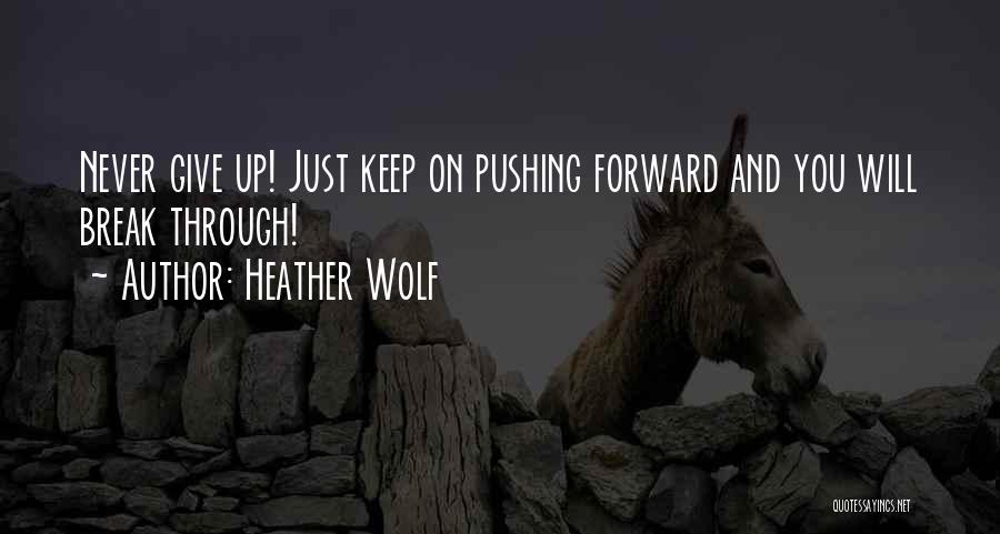 Inspirational Breakthrough Quotes By Heather Wolf