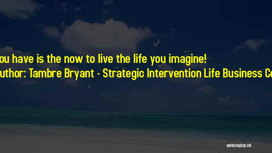 Inspirational Business Life Quotes By Tambre Bryant - Strategic Intervention Life Business Coach