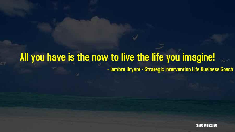 Inspirational Business Life Quotes By Tambre Bryant - Strategic Intervention Life Business Coach Inspirational Business Life Quotes By Tambre Bryant - Strategic Intervention Life Business Coach