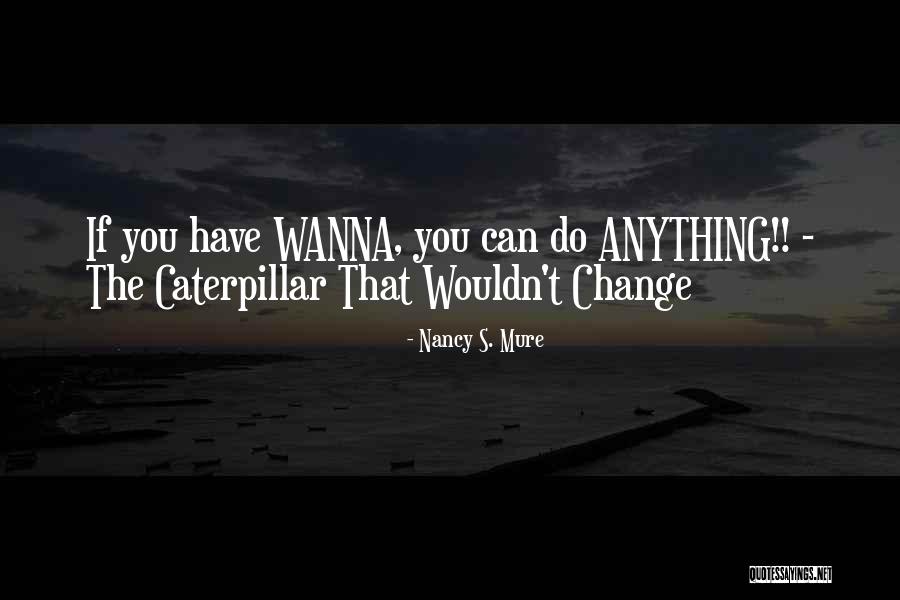 Inspirational Caterpillar Quotes By Nancy S. Mure Inspirational Caterpillar Quotes By Nancy S. Mure