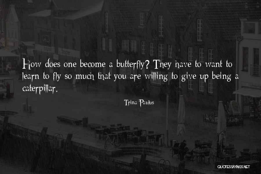 Inspirational Caterpillar Quotes By Trina Paulus Inspirational Caterpillar Quotes By Trina Paulus
