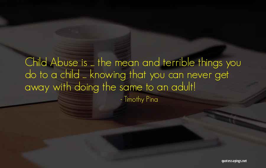 Inspirational Child Abuse Quotes By Timothy Pina Inspirational Child Abuse Quotes By Timothy Pina