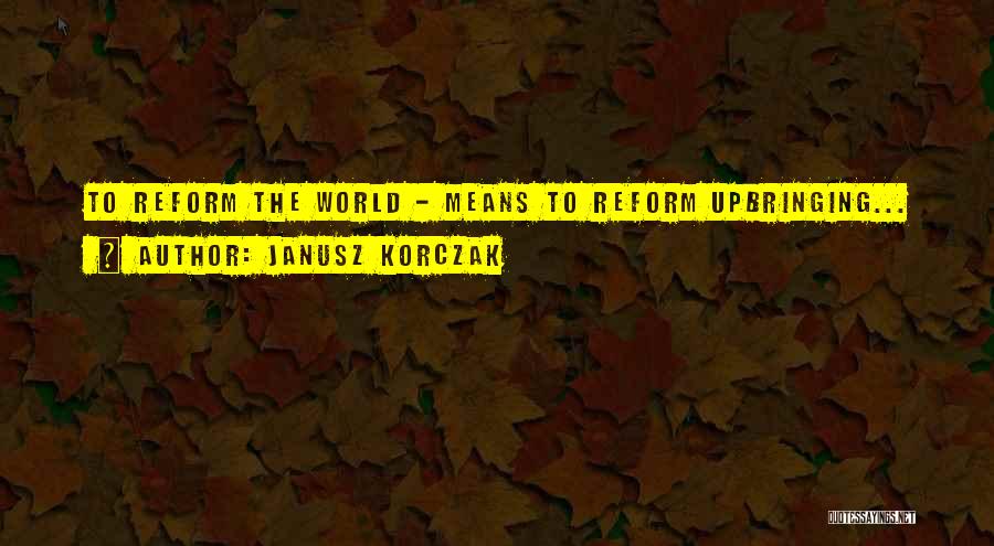 Inspirational Childhood Quotes By Janusz Korczak