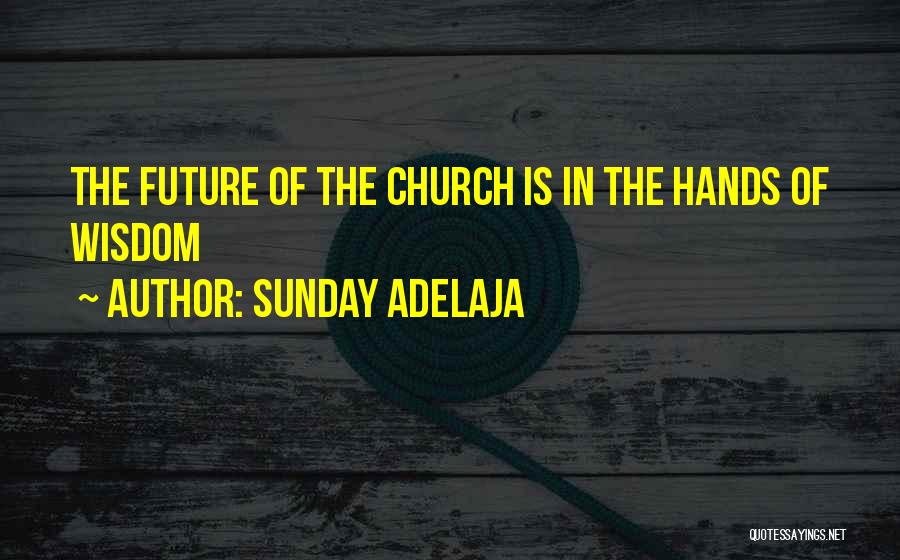 Inspirational Church Quotes By Sunday Adelaja
