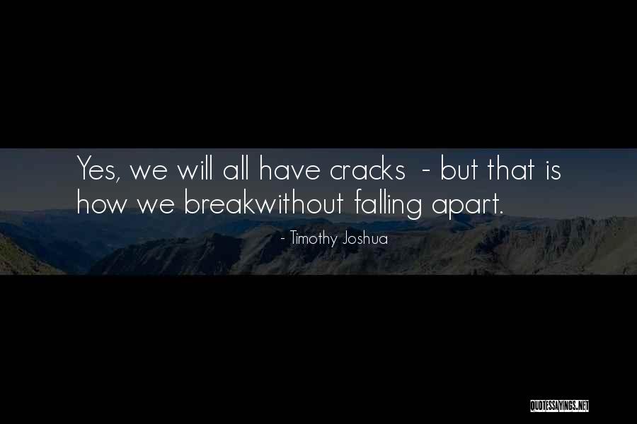 Inspirational Cracks Quotes By Timothy Joshua Inspirational Cracks Quotes By Timothy Joshua