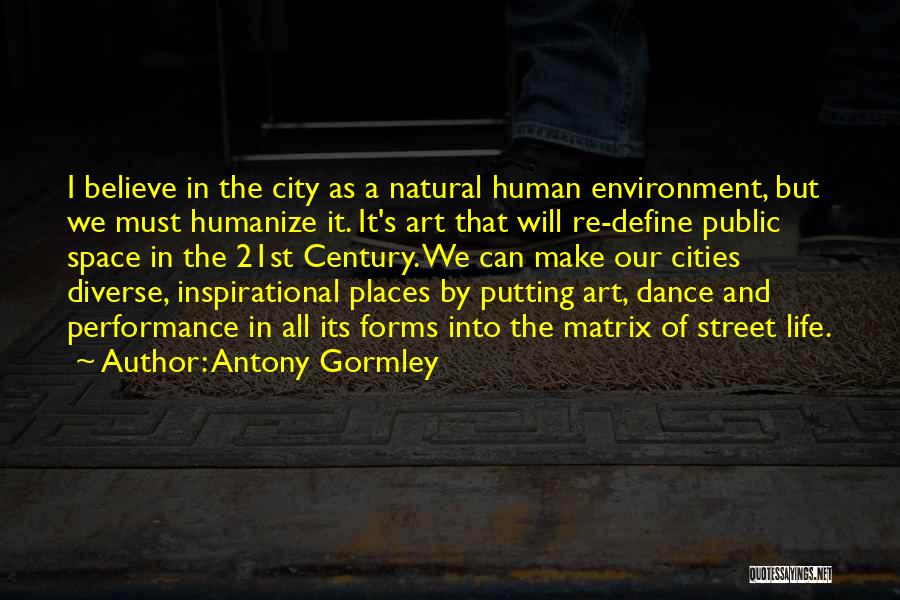 Inspirational Dance Life Quotes By Antony Gormley