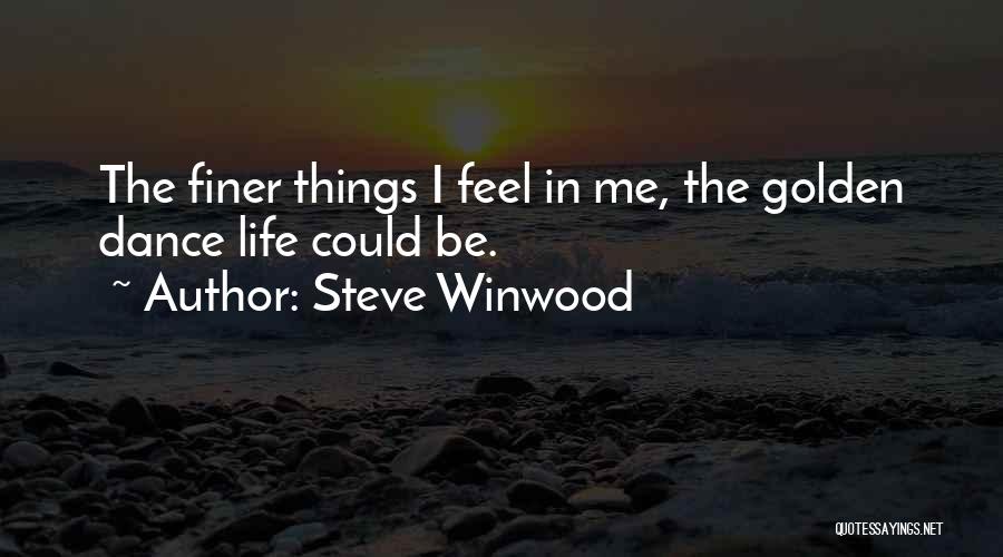 Inspirational Dance Life Quotes By Steve Winwood