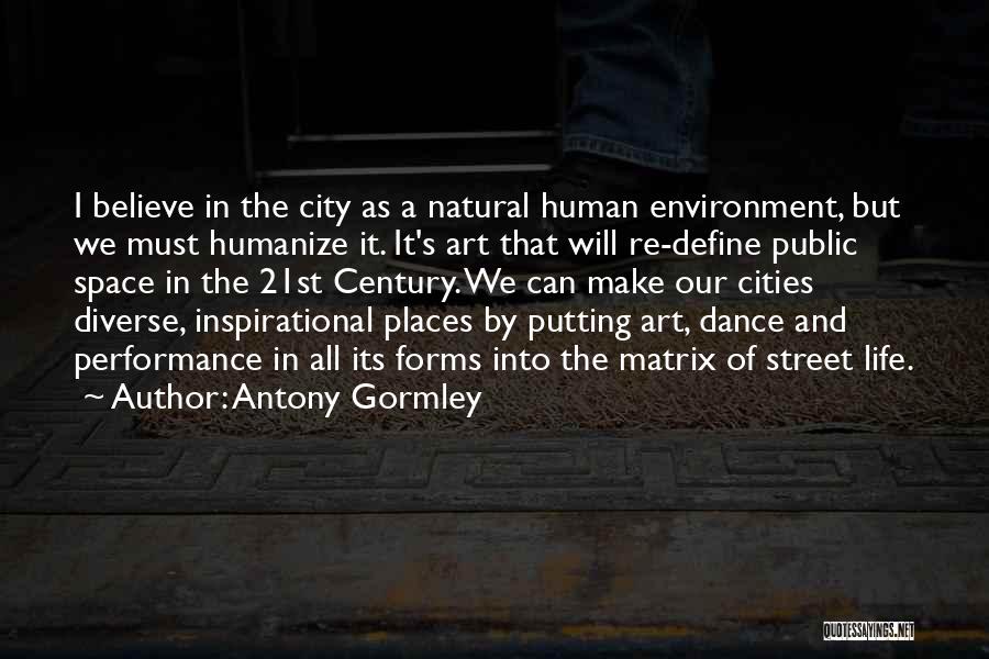 Inspirational Dance Performance Quotes By Antony Gormley