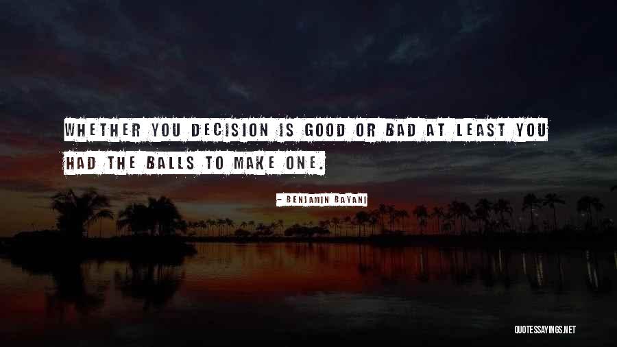 Inspirational Decision Making Quotes By Benjamin Bayani