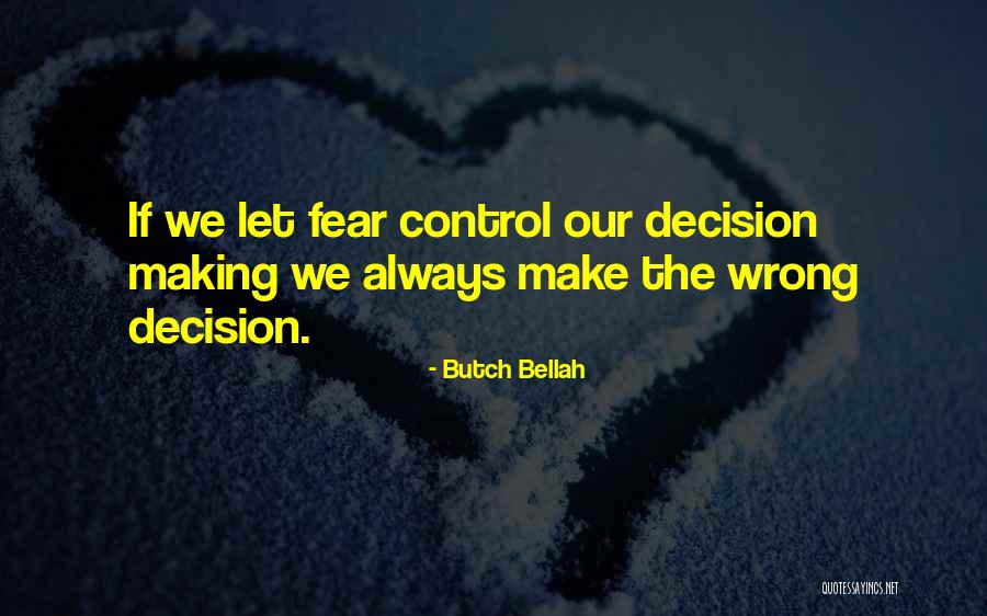 Inspirational Decision Making Quotes By Butch Bellah