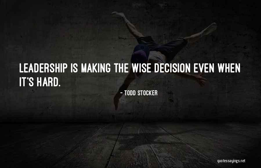 Inspirational Decision Making Quotes By Todd Stocker
