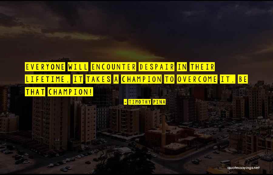 Inspirational Despair Quotes By Timothy Pina Inspirational Despair Quotes By Timothy Pina