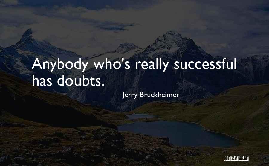 Inspirational Doubts Quotes By Jerry Bruckheimer Inspirational Doubts Quotes By Jerry Bruckheimer