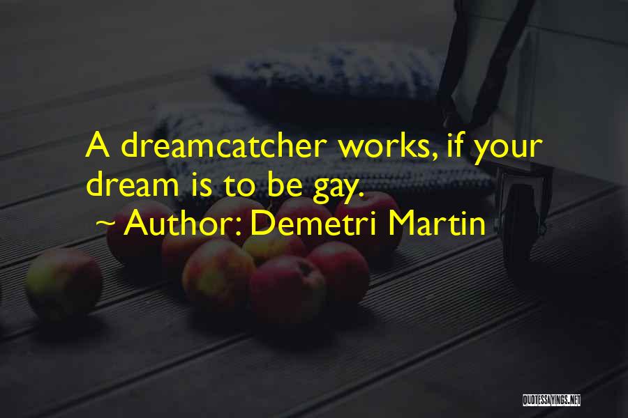 Inspirational Dreamcatcher Quotes By Demetri Martin