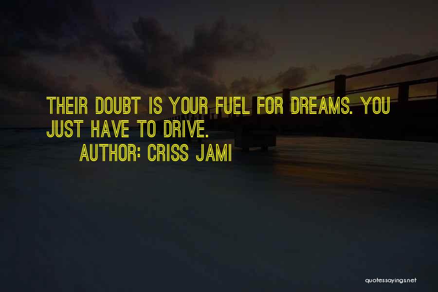 Inspirational Drive Quotes By Criss Jami