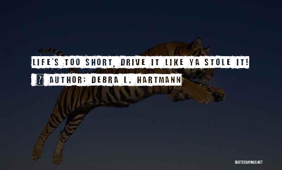 Inspirational Drive Quotes By Debra L. Hartmann