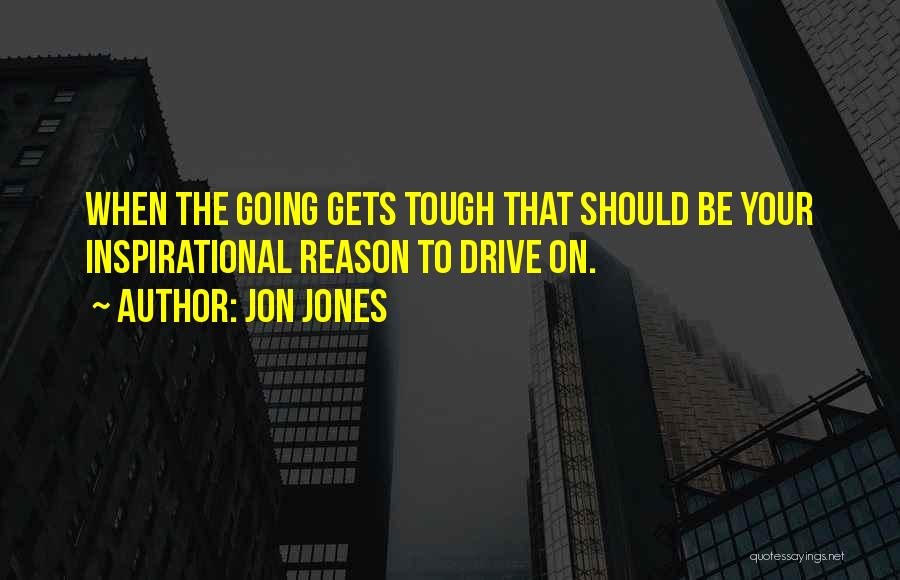 Inspirational Drive Quotes By Jon Jones