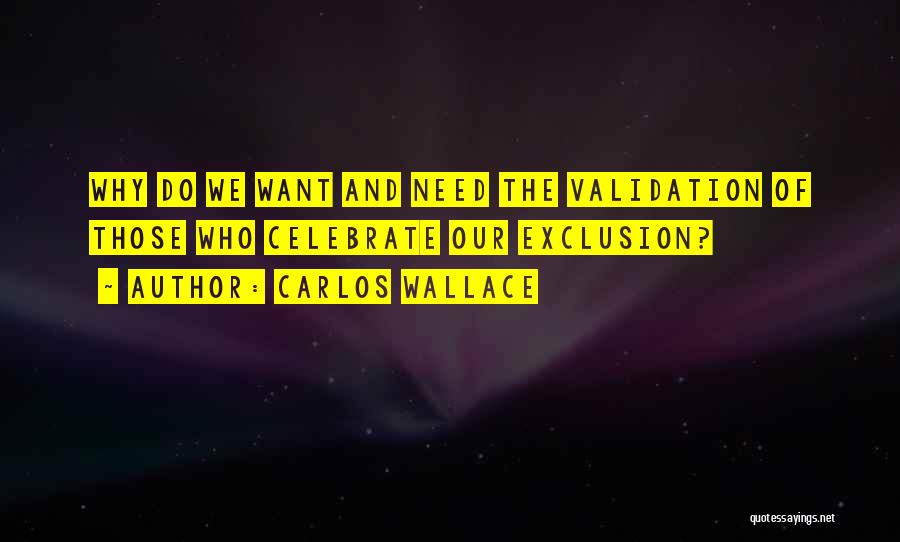 Inspirational Exclusion Quotes By Carlos Wallace