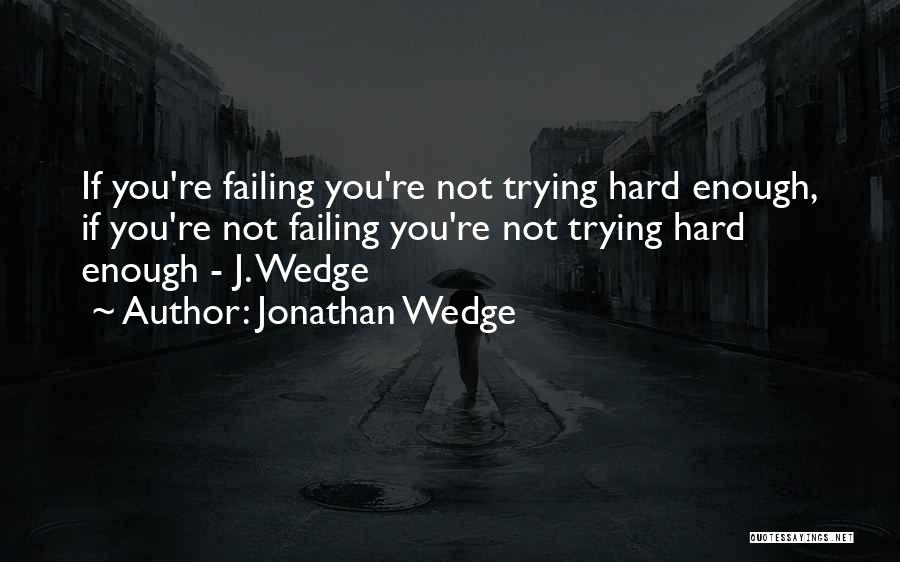 Inspirational Failing Quotes By Jonathan Wedge