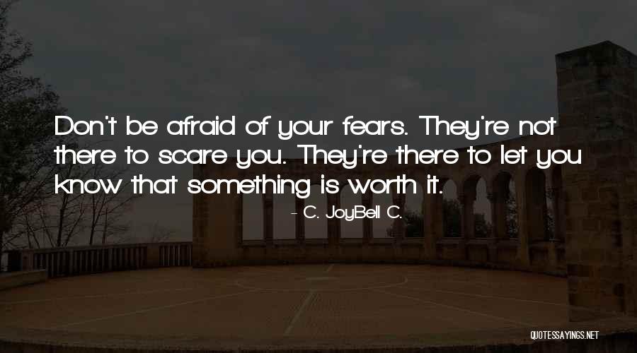 Inspirational Fear Quotes By C. JoyBell C. Inspirational Fear Quotes By C. JoyBell C.