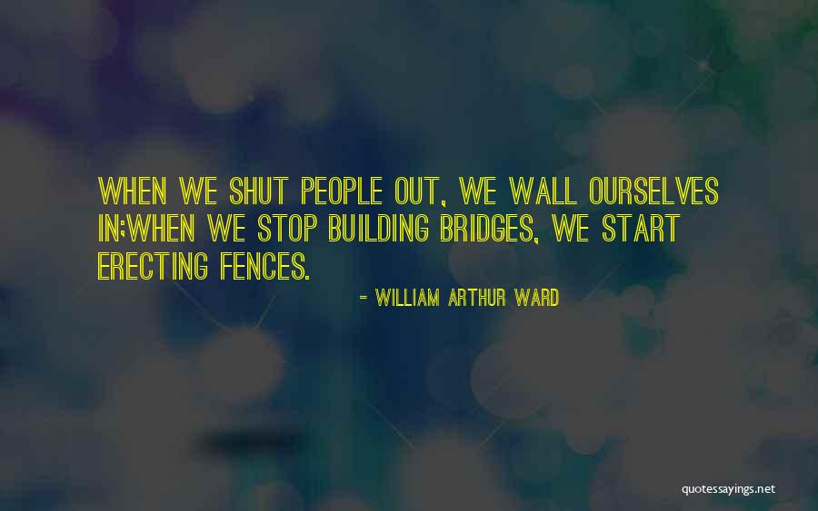 Inspirational Fences Quotes By William Arthur Ward Inspirational Fences Quotes By William Arthur Ward