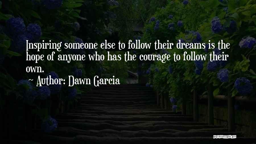 Inspirational Follow Your Dream Quotes By Dawn Garcia