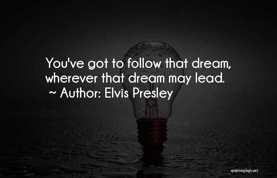 Inspirational Follow Your Dream Quotes By Elvis Presley