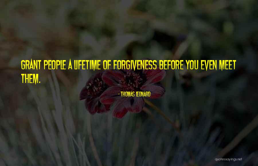 Inspirational Forgiveness Quotes By Thomas Leonard Inspirational Forgiveness Quotes By Thomas Leonard