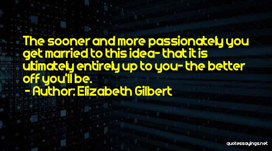 Inspirational Get Better Quotes By Elizabeth Gilbert