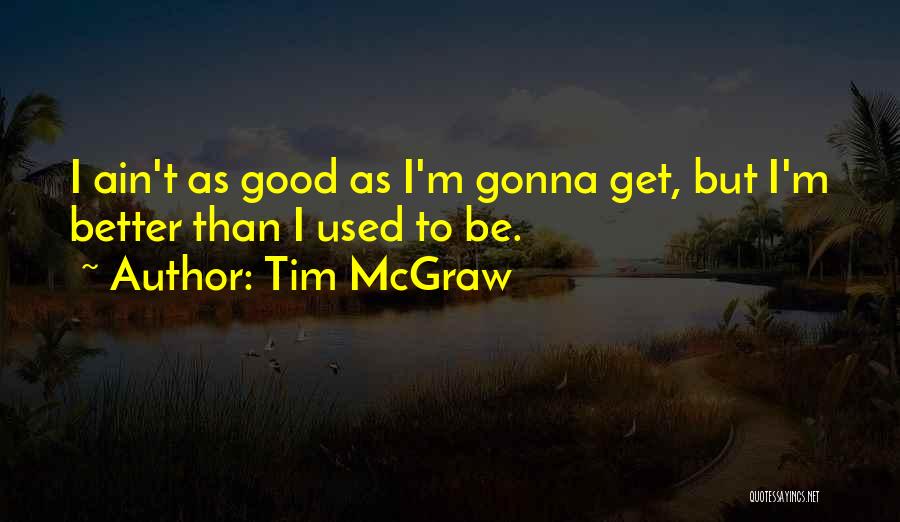 Inspirational Get Better Quotes By Tim McGraw