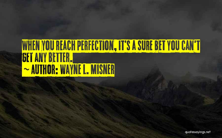Inspirational Get Better Quotes By Wayne L. Misner
