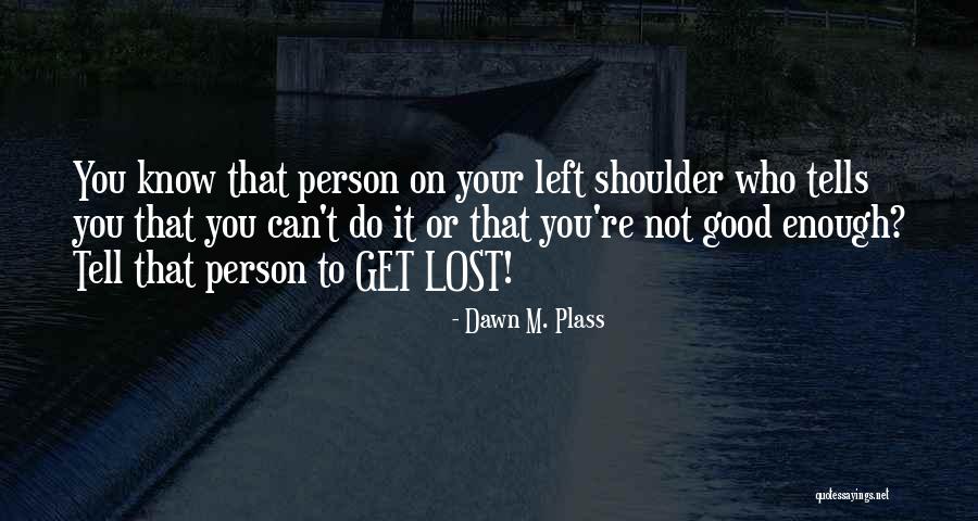 Inspirational Good Enough Quotes By Dawn M. Plass Inspirational Good Enough Quotes By Dawn M. Plass
