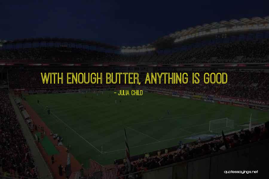 Inspirational Good Enough Quotes By Julia Child Inspirational Good Enough Quotes By Julia Child