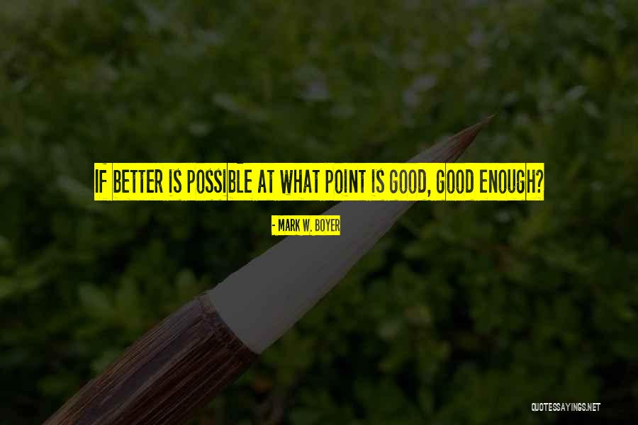 Inspirational Good Enough Quotes By Mark W. Boyer Inspirational Good Enough Quotes By Mark W. Boyer