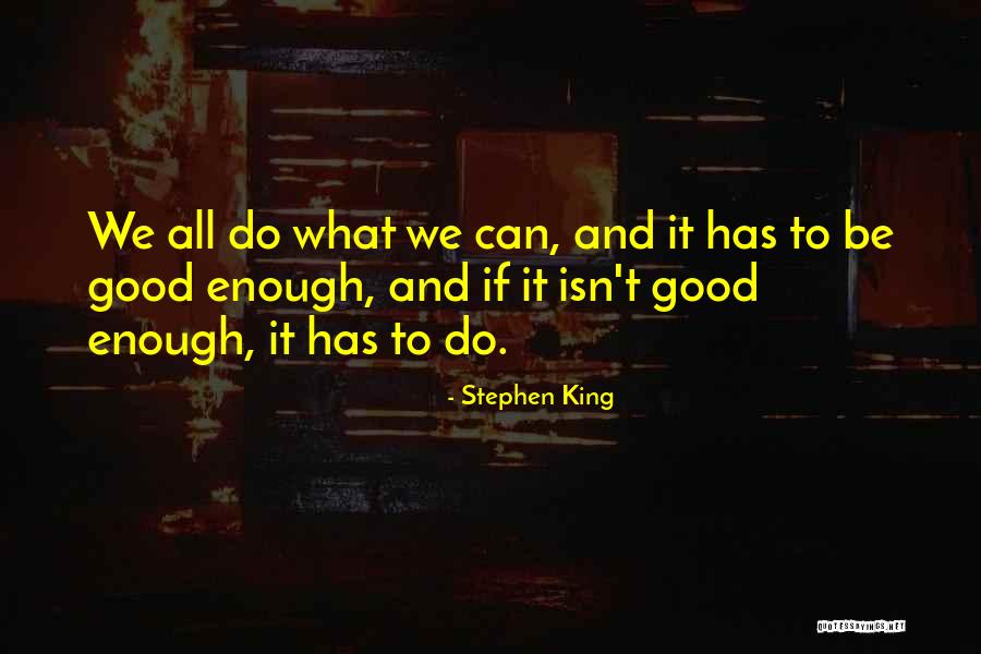 Inspirational Good Enough Quotes By Stephen King Inspirational Good Enough Quotes By Stephen King