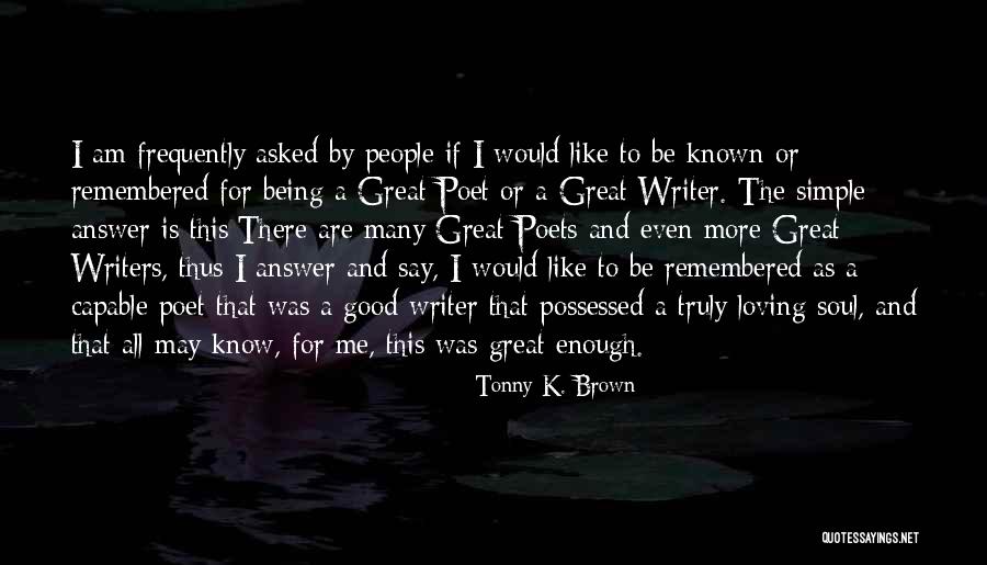 Inspirational Good Enough Quotes By Tonny K. Brown Inspirational Good Enough Quotes By Tonny K. Brown