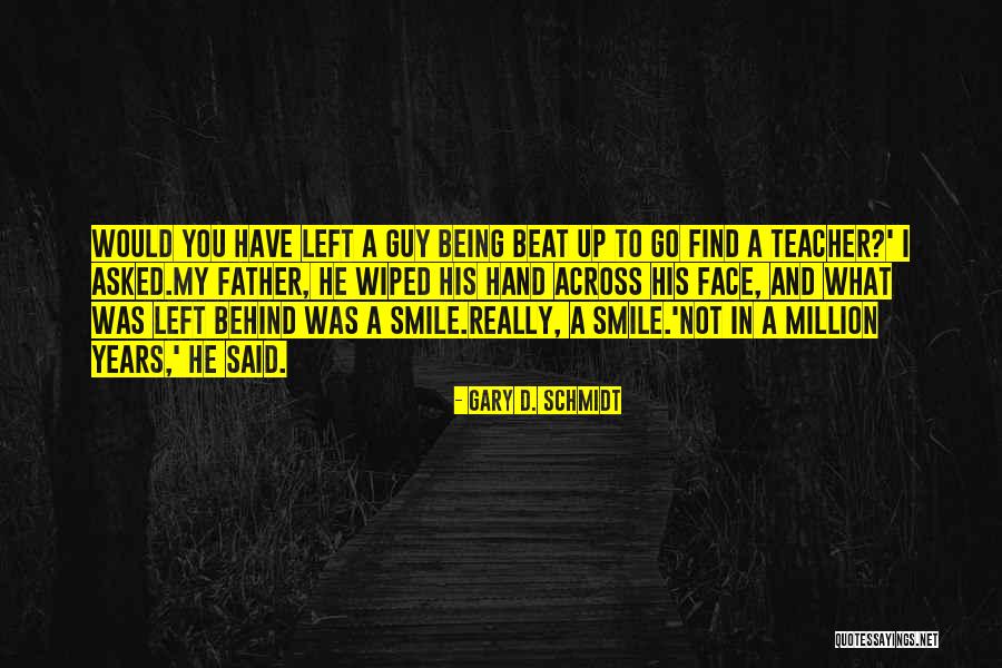 Inspirational Guy Quotes By Gary D. Schmidt Inspirational Guy Quotes By Gary D. Schmidt