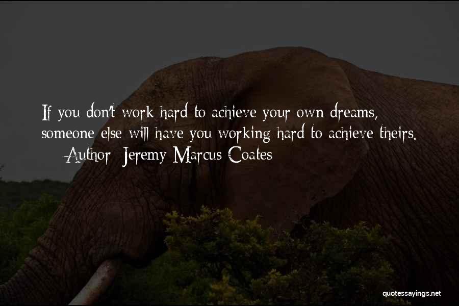 Inspirational Hard Working Quotes By Jeremy Marcus Coates