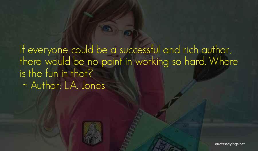 Inspirational Hard Working Quotes By L.A. Jones