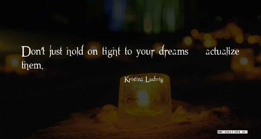 Inspirational Hold On Quotes By Kristina Ludwig Inspirational Hold On Quotes By Kristina Ludwig